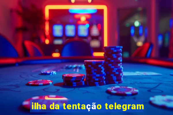 ilha da tentação telegram